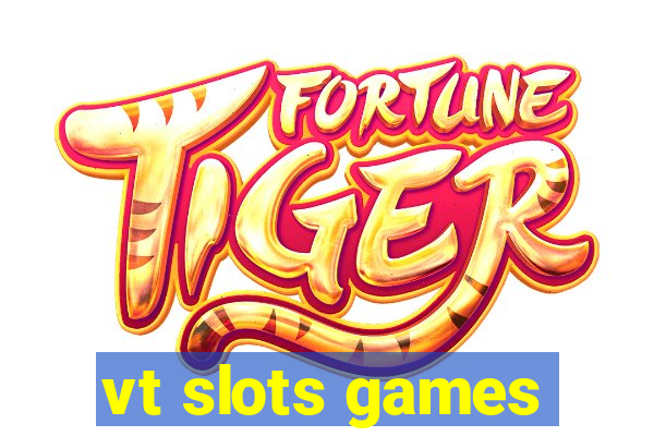 vt slots games